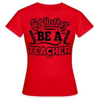 I'd Rather Be A Teacher - Women's T-Shirt - red - Front - AI Model Female 172 dark (172cm)