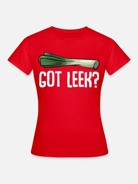 GOT LEEK? - Frauen T-Shirt - Rot