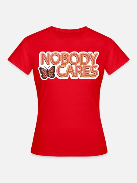 Nobody Cares – Sarkastischer Schriftzug - Frauen T-Shirt - Rot