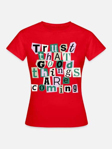 Good Things Are Coming – Positives Design - Frauen T-Shirt - Rot