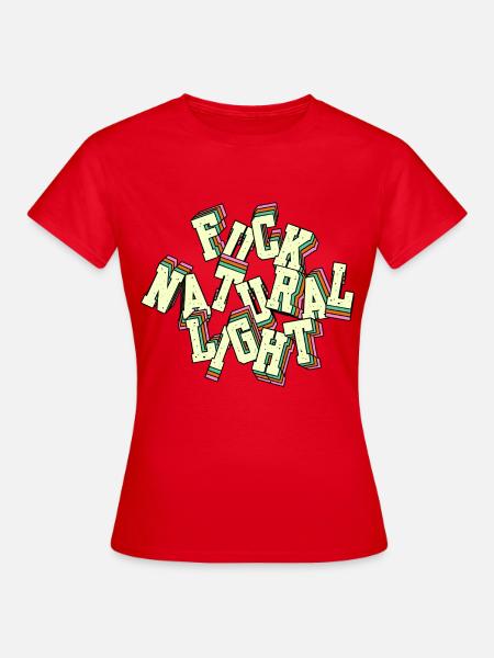 Fuck Natural Light - Frauen T-Shirt - Rot
