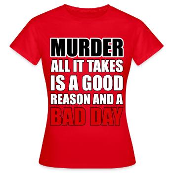 Le meurtre – une bonne raison et une mauvaise journée - T-shirt Femme - rouge - Devant - AI Model Female 172 dark (172cm)