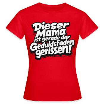 Lustiger Mama Spruch – Geduldsfaden gerissen  - Frauen T-Shirt - Rot - Vorne - AI Model Female 172 dark (172cm)