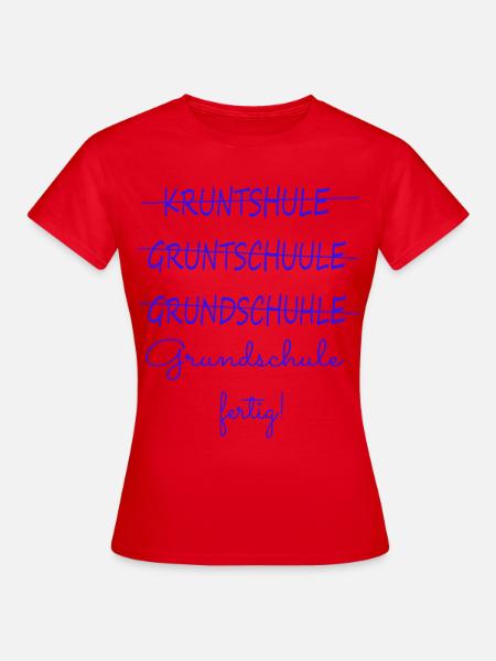 Grundschule fertig – Schulstart Humor - Frauen T-Shirt - Rot