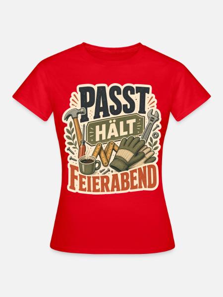 PASST HÄLT FEIERABEND - Frauen T-Shirt - Rot