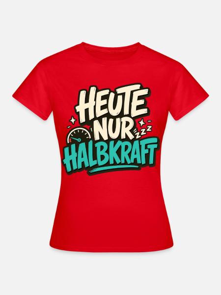 HEUTE NUR HALBKRAFT - Frauen T-Shirt - Rot