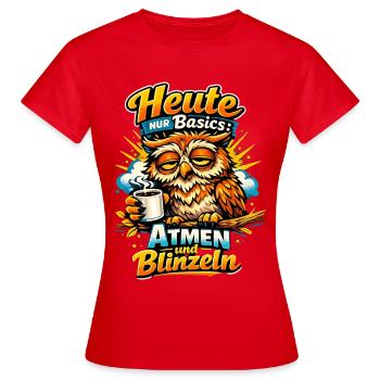 Heute nur Basics: Atmen und Blinzeln - Lustiger - Frauen T-Shirt - Rot - Vorne - AI Model Female 172 dark (172cm)