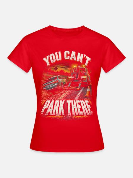 Abschleppfahrer Abschlepper You Cant Park There - Frauen T-Shirt - Rot