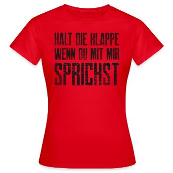 Halt die Klappe wenn du mit mir Sprichst - Frauen T-Shirt - Rot - Vorne - AI Model Female 172 dark (172cm)