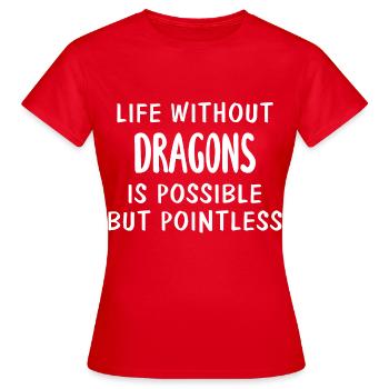 Life Without Dragons Is Possible But Pointless - Women's T-Shirt - red - Front - AI Model Female 172 dark (172cm)