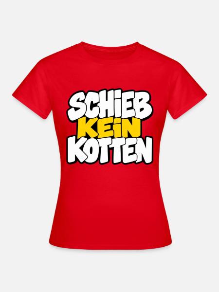 Schieb kein Kotten – Lustiger Spruch - Frauen T-Shirt - Rot