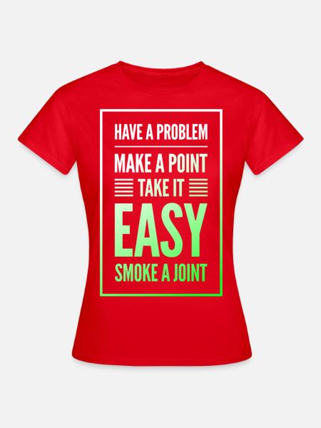 Have a Problem...Joint - Frauen T-Shirt - Rot