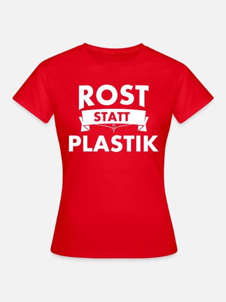 ROST STATT PLASTIK - Frauen T-Shirt - Rot