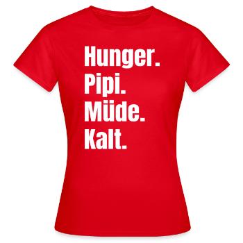 Hunger Müde Pipi Kalt Winter Herbst Geschenkidee - Frauen T-Shirt - Rot - Vorne - AI Model Female 172 dark (172cm)