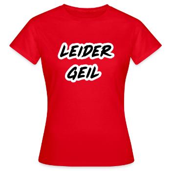 leider geil - Frauen T-Shirt - Rot - Vorne - AI Model Female 172 dark (172cm)