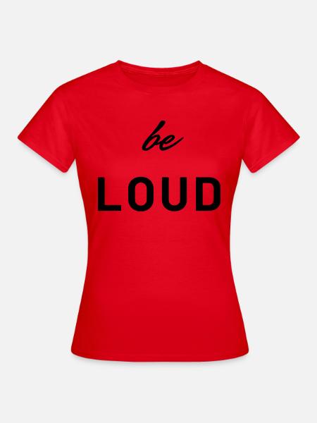 Be loud - Frauen T-Shirt - Rot