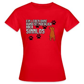 Ein Leben ohne Hund ist möglich aber Sinnlos - Frauen T-Shirt - Rot - Vorne - AI Model Female 172 dark (172cm)
