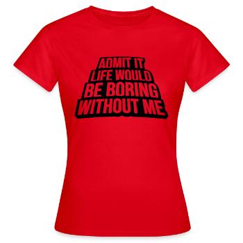 vie ennuyeuse sans moi - T-shirt Femme - rouge - Devant - AI Model Female 172 dark (172cm)