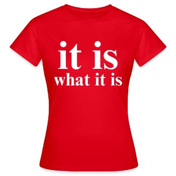 it is what it is - Women's T-Shirt - red - Front - AI Model Female 172 dark (172cm)