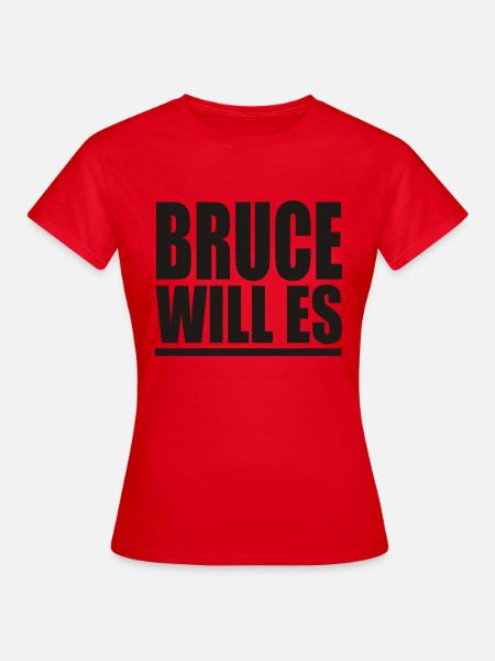 Bruce Will Es - PrintShirt.at - Frauen T-Shirt - Rot