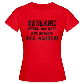 Schlank würde ich Dich nur unnötig Geil machen! - Frauen T-Shirt - Rot - Vorne - AI Model Female 172 dark (172cm)