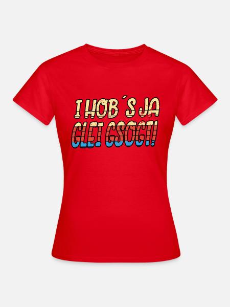 I Hob´s ja glei gsogt! Fun - Frauen T-Shirt - Rot
