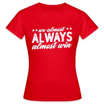 We Almost Always Almost Win 7 - Women's T-Shirt - red - Front - AI Model Female 172 dark (172cm)