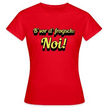 B‘vor d‘ frogsch: Noi! - Frauen T-Shirt - Rot - Vorne - AI Model Female 172 dark (172cm)
