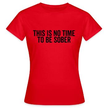 Ce n’est pas le moment d’être sobre - T-shirt Femme - rouge - Devant - AI Model Female 172 dark (172cm)