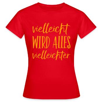 vielleicht wird alles vielleichter - Frauen T-Shirt - Rot - Vorne - AI Model Female 172 dark (172cm)