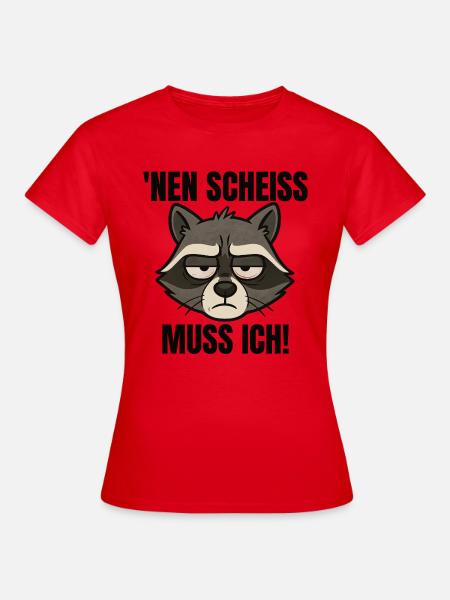 Waschbär nen Scheiss muss ich frecher Spruch - Frauen T-Shirt - Rot