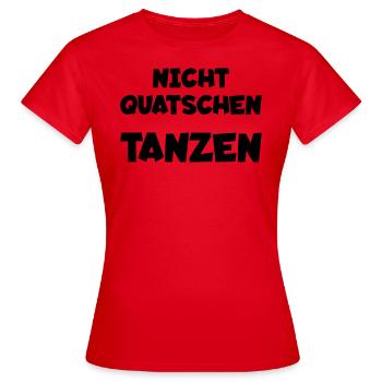Nicht quatschen - tanzen - Frauen T-Shirt - Rot - Vorne - AI Model Female 172 dark (172cm)