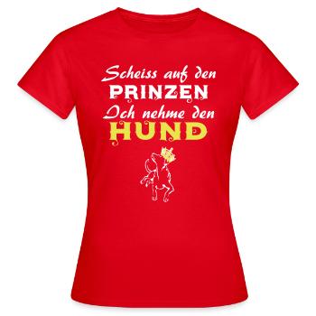 SCHEISS AUF DEN PRINZEN ICH NEHME DEN HUND - Frauen T-Shirt - Rot - Vorne - AI Model Female 172 dark (172cm)