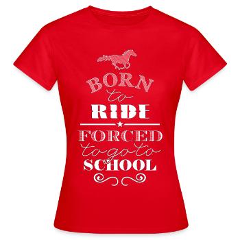 Born to Ride Forced to go to School - Women's T-Shirt - red - Front - AI Model Female 172 dark (172cm)