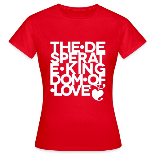 Desperate Kingdom of Love - Women's T-Shirt