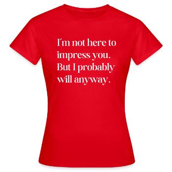 Je ne suis pas là pour vous impressionner - T-shirt Femme - rouge - Devant - AI Model Female 172 dark (172cm)
