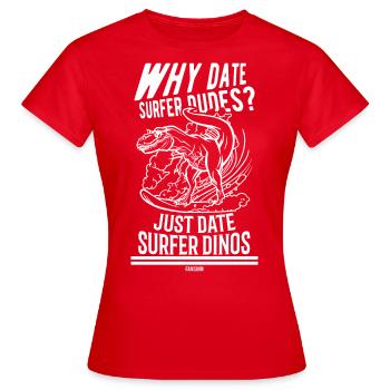 Pourquoi Date Surfer Dutes? Juste Date Surfer Dinos - T-shirt Femme - rouge - Devant - AI Model Female 172 dark (172cm)