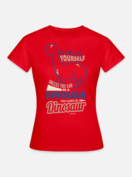 Always Be Yourself Dinosaur - Frauen T-Shirt - Rot