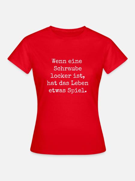 Wenn Schraube locker ist hat Leben etwas Spiel - Frauen T-Shirt - Rot