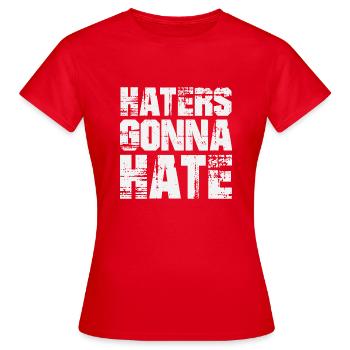 Haters Gonna Hate - Frauen T-Shirt - Rot - Vorne - AI Model Female 172 dark (172cm)