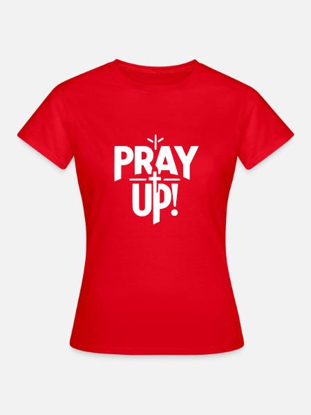 Bete nach oben - Frauen T-Shirt - Rot