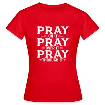 Bete darüber, bete darüber, bete durch es, christlich, - Frauen T-Shirt - Rot - Vorne - AI Model Female 172 dark (172cm)