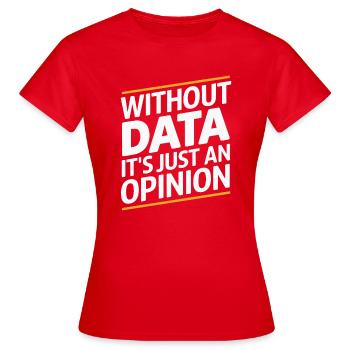 Ohne Daten ist es nur eine Meinung - Frauen T-Shirt - Rot - Vorne - AI Model Female 172 dark (172cm)