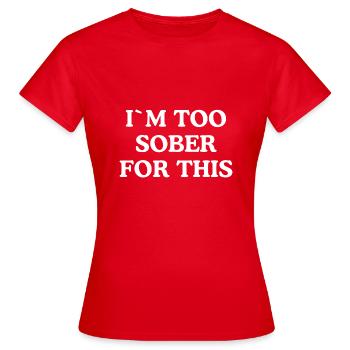 JE SUIS TROP SOBRE POUR ÇA - T-shirt Femme - rouge - Devant - AI Model Female 172 dark (172cm)