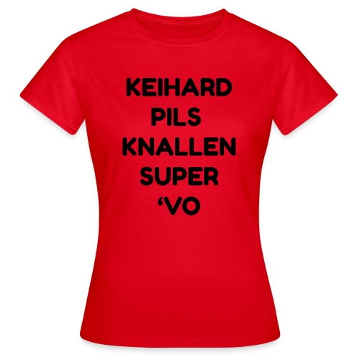 Keihard pils knallen - Vrouwen T-shirt
