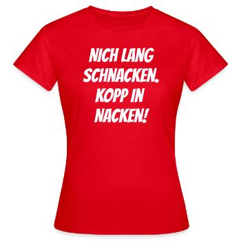 Nich lang schnacken. Kopp in Nacken! - Frauen T-Shirt - Rot - Vorne - AI Model Female 172 dark (172cm)