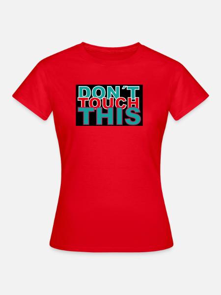 dont touch this - Frauen T-Shirt - Rot