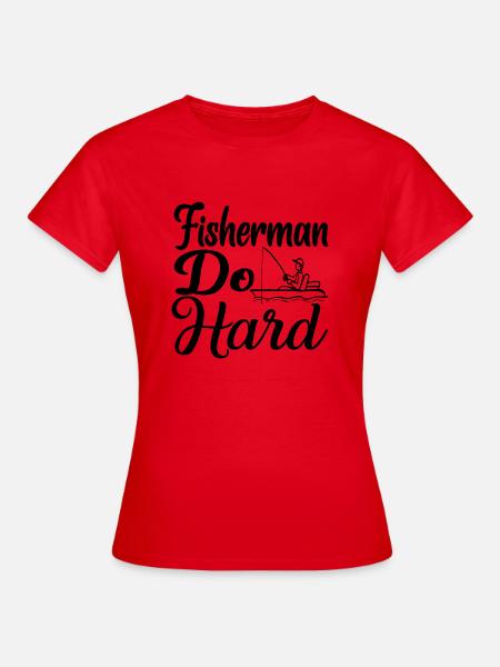 Fisherman do Hard - Frauen T-Shirt - Rot