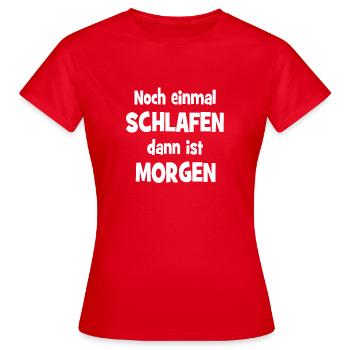 Noch einmal Schlafen dann ist Morgen - Frauen T-Shirt - Rot - Vorne - AI Model Female 172 dark (172cm)