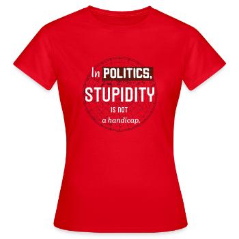 In der Politik ist Dummheit kein Handicap. - Frauen T-Shirt - Rot - Vorne - AI Model Female 172 dark (172cm)